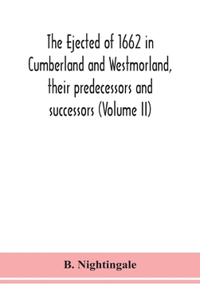 The ejected of 1662 in Cumberland and Westmorland, their predecessors and successors (Volume II)