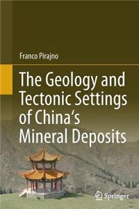 The Geology and Tectonic Settings of China's Mineral Deposits