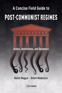 Concise Field Guide to Post-Communist Regimes