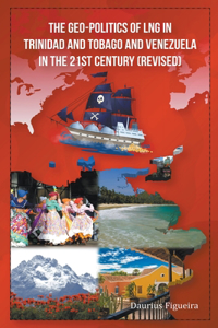 Geo-Politics of LNG in Trinidad and Tobago and Venezuela in the 21st Century (Revised)