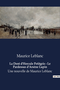Dent d'Hercule Petitgris - Le Pardessus d'Arsène Lupin