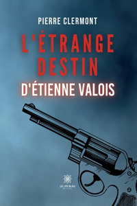 L'étrange destin d'Étienne Valois