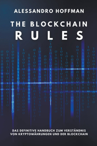 The Blockchain Rules - Das ultimative Handbuch zum Verständnis von Kryptowährungen und der Blockchain