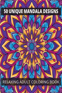 50 Unique Mandalas Relaxing Adult Coloring Book