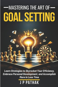 Mastering The Art of Goal Setting