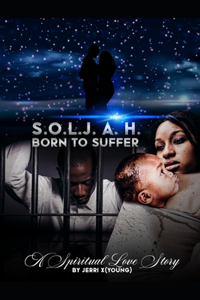 S.O.L.J.A.H.: Born To Suffer a spiritual love story