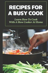 Recipes For A Busy Cook