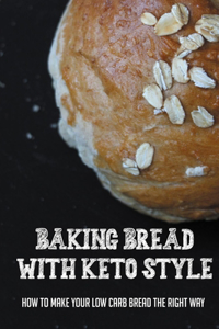 Baking Bread With Keto Style