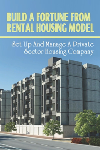Build A Fortune From Rental Housing Model