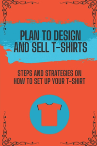 Plan To Design And Sell T-Shirts