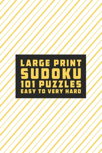 Sudoku Large Print 101 Puzzles Easy to Very Hard