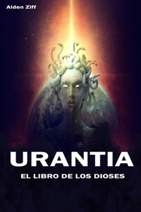 Urantia El Libro de Los Dioses -: (el libro perdido y sus secretos)