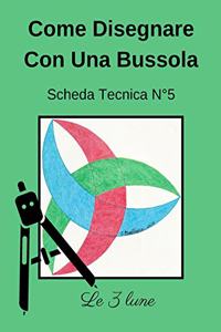 Come Disegnare Con Una Bussola Scheda Tecnica N° 5 Le 3 lune