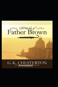 The Wisdom of Father Brown (Annotated Original Edition)