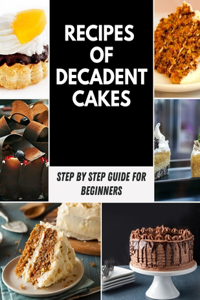 Recipes of Decadent Cakes