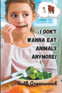 I Don't Wanna Eat Animals Anymore!