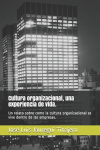 Cultura organizacional, una experiencia de vida.