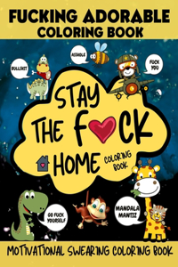 Stay The F*ck Home Coloring Book, Fucking Adorable Coloring Book, Motivational Swearing Coloring Book