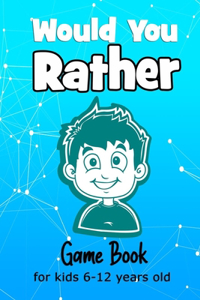 Would You Rather Game Book For Kids 6-12 Years Old
