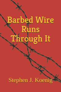 Barbed Wire Runs Through It