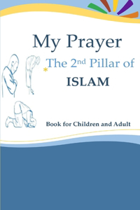 My Prayer The 2nd Pillar of ISLAM Book for Children and Adult