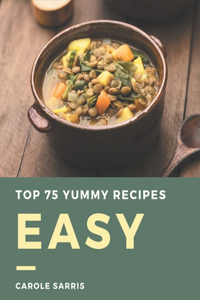 Top 75 Yummy Easy Recipes