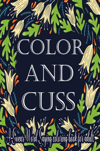 Color and Cuss A Swear Word Saying Coloring Book for Adult