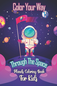 Color Your Way Through The Space - Planets Coloring Book For Kids