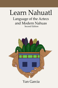 Learn Nahuatl, Language of the Aztecs and Modern Nahuas