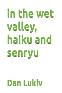 in the wet valley, haiku and senryu