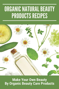 Organic Natural Beauty Products Recipes
