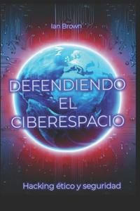 Defendiendo el ciberespacio.