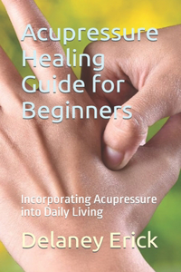 Acupressure Healing Guide for Beginners