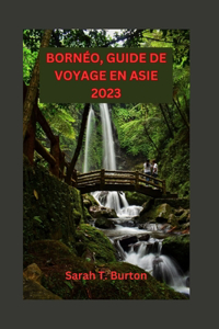 Bornéo, Guide de Voyage En Asie 2023