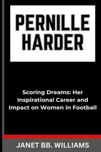 Pernille Harder: "Scoring Dreams: Her Inspirational Career andImpact on Women in Football"