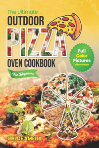 The Ultimate Outdoor Pizza Oven Cookbook For Beginners
