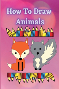 How to Draw Animals : A Fun and Easy Step-by-Step Guide to Drawing by Tracing Simple & Cute Animals for Kids