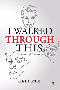 I WALKED THROUGH THIS: Embrace Life's Journey
