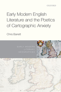 Early Modern English Literature and the Poetics of Cartographic Anxiety
