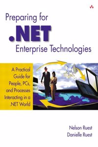 Preparing for .NET Enterprise Technologies: A Practical Guide for People, PCs, and Processes Interacting in a .NET World
