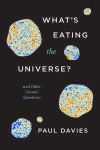 What`s Eating the Universe? - And Other Cosmic Questions