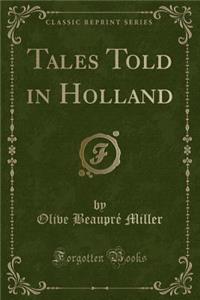 Tales Told in Holland (Classic Reprint)