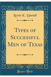 Types of Successful Men of Texas (Classic Reprint)