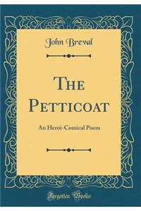 The Petticoat: An Heroi-Comical Poem (Classic Reprint)