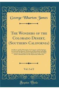 The Wonders of the Colorado Desert, (Southern California), Vol. 2 of 2