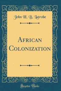 African Colonization (Classic Reprint)
