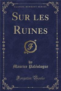 Sur Les Ruines (Classic Reprint)
