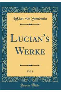 Lucian's Werke, Vol. 1 (Classic Reprint)