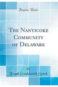 The Nanticoke Community of Delaware (Classic Reprint)
