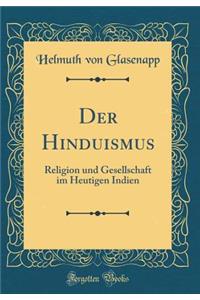 Der Hinduismus: Religion Und Gesellschaft Im Heutigen Indien (Classic Reprint)